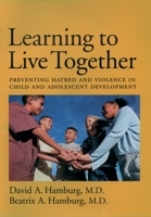 Learning to Live Together: Preventing Hatred and Violence in Child and Adolescent Development 0195157796 Book Cover
