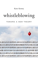 Whistleblowing: Toward a New Theory 0674975790 Book Cover