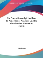 Die Prapositionen Epi Und Pros In Xenophonos Anabasis Und Im Griechischen Unterricht 1168297958 Book Cover