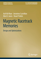 Magnetic Racetrack Memories: Design and Optimizations (Synthesis Lectures on Computer Architecture) 3032206863 Book Cover