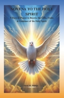 NOVENA TO THE HOLY SPIRIT: 9 Days of Prayer to Receive the Gifts, Fruits & Guidance of the Holy Spirit B0GVZCRDKN Book Cover