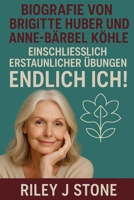 Biografie von Brigitte Huber and Anne-Bärbel Köhle: Einschließlich erstaunlicher Übungen für Endlich Ich! B0FWKD977K Book Cover