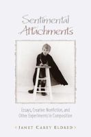 Sentimental Attachments: Essays, Creative Nonfiction, and Other Experiments in Composition (CrossCurrents Series) 0867095830 Book Cover