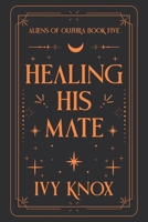 Healing His Mate (Aliens of Oluura) B0DW74FC9B Book Cover