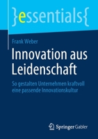Innovation aus Leidenschaft: So gestalten Unternehmen kraftvoll eine passende Innovationskultur 3658355069 Book Cover