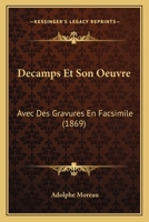 Decamps Et Son Oeuvre: Avec Des Gravures En Facsimile (1869) 1148606505 Book Cover