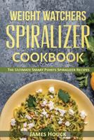 Weight Watchers: Weight Watchers Spiralizer Cookbook: The Ultimate Smart Points Spiralizer Recipes with Complete Smart Points and Nutrition Information 1545414955 Book Cover