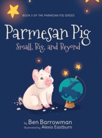 Parmesan Pig: Small, Big, and Beyond B0BXFXZHTR Book Cover