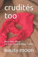 crudités too: More Raw Pieces 1730739512 Book Cover