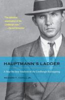 Hauptmann's Ladder: A Step-by-Step Analysis of the Lindbergh Kidnapping 1606351931 Book Cover