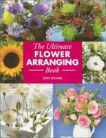 The Ultimate Flower Arranging Book 1855859025 Book Cover