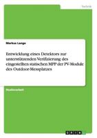 Entwicklung eines Detektors zur unterst�tzenden Verifizierung des eingestellten statischen MPP der PV-Module des Outdoor-Messplatzes 3656817987 Book Cover