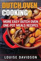 Dutch Oven Cooking: More Easy Dutch Oven One-Pot Meal Recipes 1546534113 Book Cover