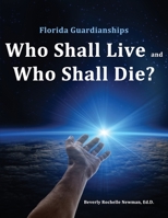 Florida Guardianships: Who Shall Live and Who Shall Die? 1506909140 Book Cover
