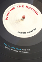 Writing the Record: The Village Voice and the Birth of Rock Criticism 1625340125 Book Cover