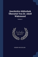 Geschichts-bibliothek Übersetzt Von Dr. Adolf Wahrmund; Volume 1 1377177262 Book Cover