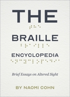The Braille Encyclopedia: Brief Essays on Altered Sight 1941628338 Book Cover