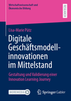 Digitale Geschäftsmodellinnovationen im Mittelstand: Gestaltung und Validierung einer Innovation Learning Journey (Wirtschaftswissenschaft und Ökonomische Bildung) 3658507497 Book Cover