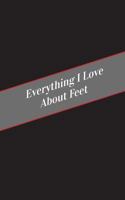 Everything I Love About Feet: A Safe Place For Your Kinky Thoughts 1545591717 Book Cover