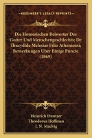 Die Homerischen Beiworter Des Gotter Und Menschengeschlechts; De Thucydide Melesiae Filio Atheniensi; Bemerkungen Uber Einige Puncte (1869) 1161102108 Book Cover