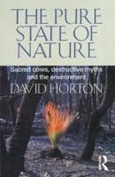 The Pure State of Nature: Sacred cows, destructive myths and the environment 1865081078 Book Cover