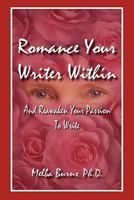 Romance Your Writer Within: and Reawaken Your Passion to Write 0968943918 Book Cover