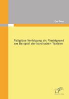 Religiose Verfolgung ALS Fluchtgrund Am Beispiel Der Kurdischen Yeziden 3842857411 Book Cover