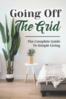 Going Off The Grid: The Complete Guide To Simple Living B09JRGFWGF Book Cover