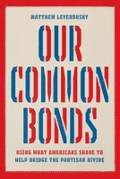 Our Common Bonds: Using What Americans Share to Help Bridge the Partisan Divide 0226824683 Book Cover