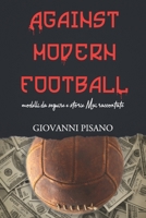 Against Modern Football: Modelli da seguire e storie mai raccontate 1709781866 Book Cover