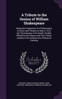 A Tribute to the Genius of William Shakespeare: Being the Programme of a Performance at Drury Lane Theatre on May 2, 1916, the Tercentenary of his Death; Humbly Offered by the Players and Their Fellow 1164085050 Book Cover