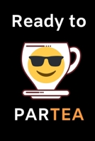 Ready To Par-Tea: Funny Tea Lovers Notebook/Journal (6 X 9) 1695390393 Book Cover