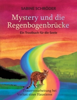 Mystery und die Regenbogenbrücke: Ein Trostbuch für die Seele (German Edition) 375040156X Book Cover