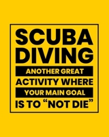 Scuba Diving Another Great Activity Where Your Main Goal Is to "Not Die": Scuba Diving Gift for People Who Love to Scuba Dive - Funny Saying on Bright and Bold Cover - Blank Lined Journal or Notebook 1710764988 Book Cover