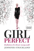Girl Perfect: Confessions of a Former Runway Model 1599793431 Book Cover