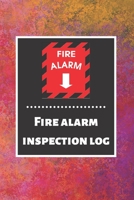 Fire alarm inspection log: Fire Alarm Journal Fire Register Log Book Fire Alarm Service & Inspection Book Fire Safety Register Fire Incident & Prevention Log Book 1676858768 Book Cover