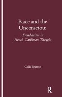 Race and the Unconscious: Freudianism in French Caribbean Thought 1900755688 Book Cover
