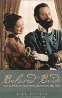 Beloved Bride: The Letters of Stonewall Jackson to His Wife 1929241631 Book Cover