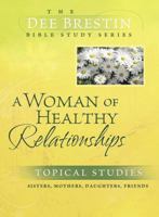 A Woman of Healthy Relationships (The Dee Brestin Bible Study Series) 0781444462 Book Cover