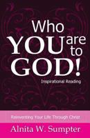 Who You Are to God: Reinventing Your Life Through Christ 1535522674 Book Cover