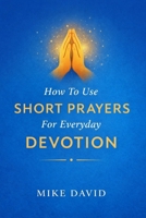 How To Use Short Prayers For Everyday Devotion B0GW3JDWS9 Book Cover