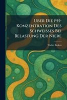 Uber die pH-Konzentration Des Schweisses Bei belastung Der niere (German Edition) 1026054982 Book Cover