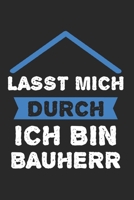 Lasst Mich Durch Ich Bin Bauherrr: Bauherrin & Bauherr Notizbuch 6'x9' Kalender Geschenk f�r Richtfest & H�uslebauer 1654885851 Book Cover