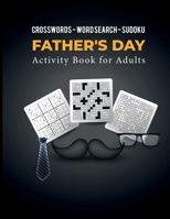 Crosswords - Word Search - Sudoku: Father's Day Activity Book for Adults - Brain Games for Father's Day 779846509X Book Cover