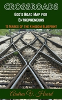 Crossroads: God's Road Map for Entrepreneurs: 15 Marks of the Kingdom Blueprint 1083004727 Book Cover