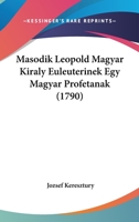 Masodik Leopold Magyar Kiraly Euleuterinek Egy Magyar Profetanak (1790) 112000103X Book Cover