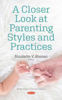 A Closer Look at Parenting Styles and Practices (Family Issues in the 21st Century) 1536174106 Book Cover