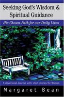 Seeking God's Wisdom & Spiritual Guidance: His Chosen Path for our Daily Lives 0595325912 Book Cover