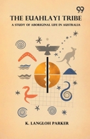 The Euahlayi Tribe: A Study Of Aboriginal Life In Australia 9376391586 Book Cover