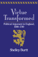 Virtue Transformed: Political Argument in England, 1688-1740 0521026733 Book Cover